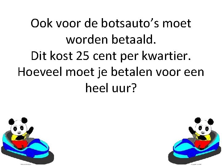 Ook voor de botsauto’s moet worden betaald. Dit kost 25 cent per kwartier. Hoeveel