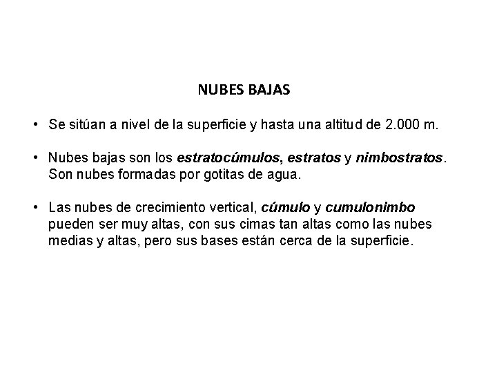 NUBES BAJAS • Se sitúan a nivel de la superficie y hasta una altitud