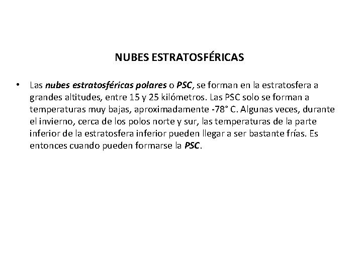 NUBES ESTRATOSFÉRICAS • Las nubes estratosféricas polares o PSC, se forman en la estratosfera