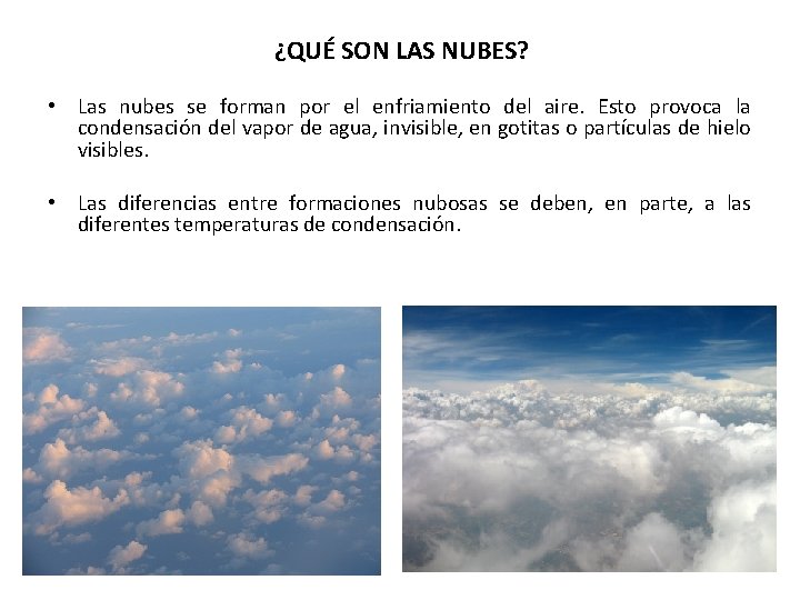 ¿QUÉ SON LAS NUBES? • Las nubes se forman por el enfriamiento del aire.