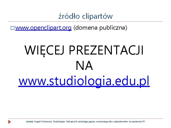 źródło clipartów � www. openclipart. org (domena publiczna) WIĘCEJ PREZENTACJI NA www. studiologia. edu.