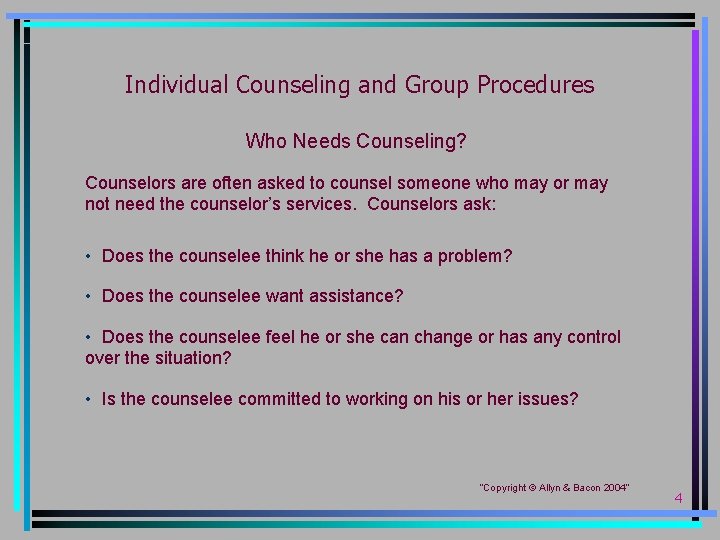 Individual Counseling and Group Procedures Who Needs Counseling? Counselors are often asked to counsel