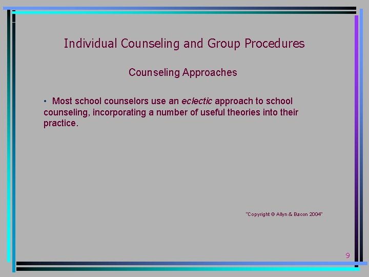Individual Counseling and Group Procedures Counseling Approaches • Most school counselors use an eclectic