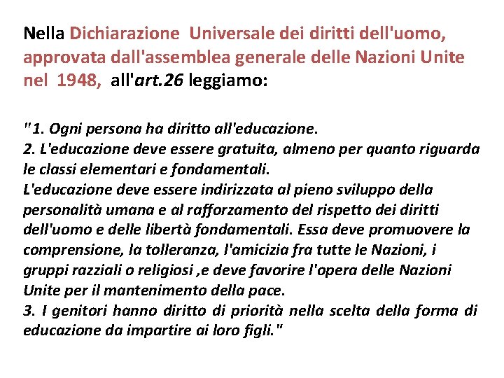 Nella Dichiarazione Universale dei diritti dell'uomo, approvata dall'assemblea generale delle Nazioni Unite nel 1948,