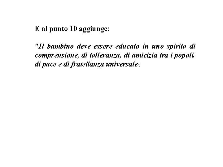E al punto 10 aggiunge: "Il bambino deve essere educato in uno spirito di