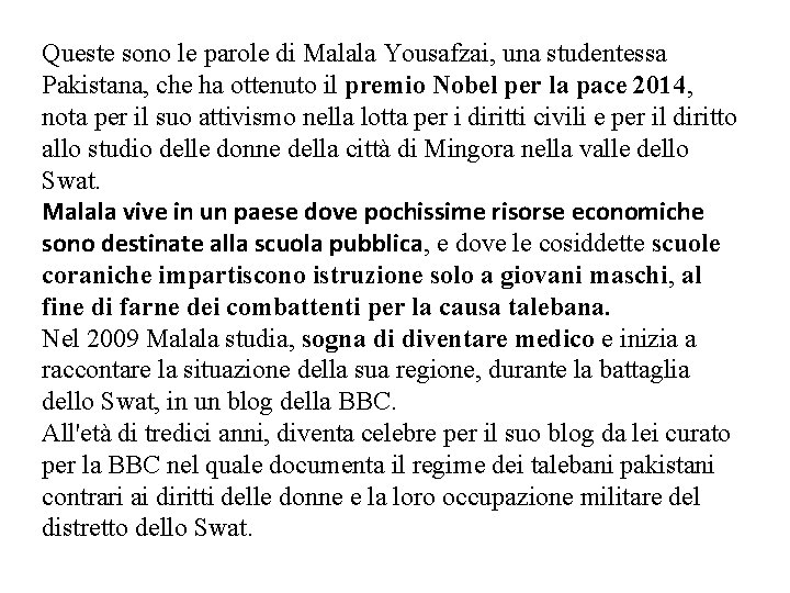 Queste sono le parole di Malala Yousafzai, una studentessa Pakistana, che ha ottenuto il