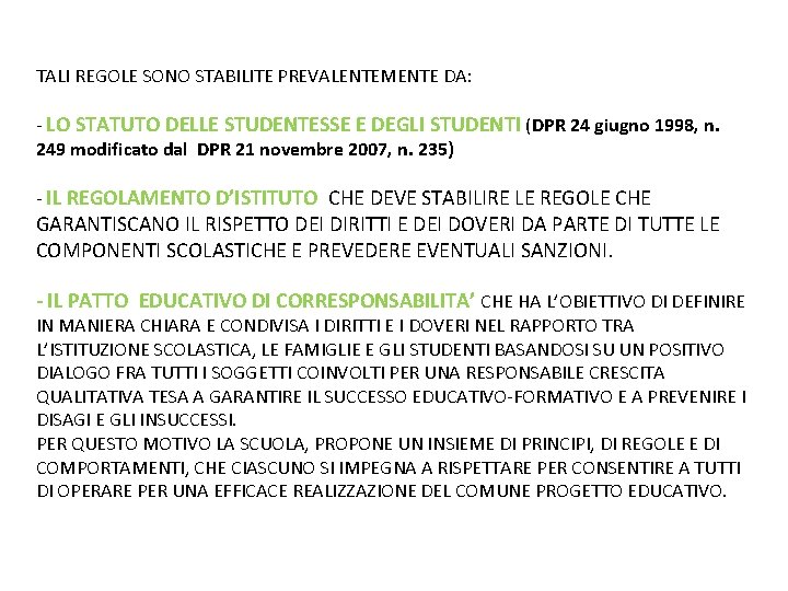 TALI REGOLE SONO STABILITE PREVALENTEMENTE DA: - LO STATUTO DELLE STUDENTESSE E DEGLI STUDENTI