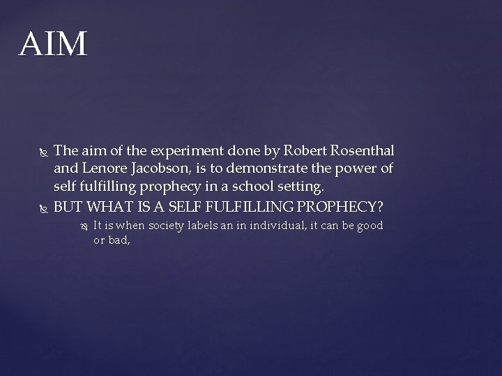 AIM The aim of the experiment done by Robert Rosenthal and Lenore Jacobson, is