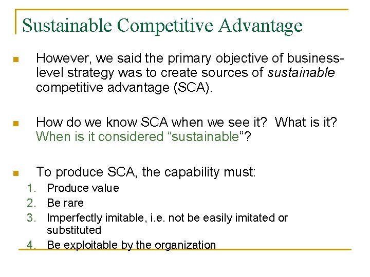 Sustainable Competitive Advantage n However, we said the primary objective of businesslevel strategy was