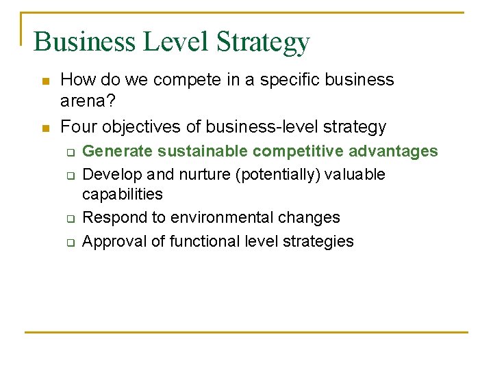 Business Level Strategy n n How do we compete in a specific business arena?