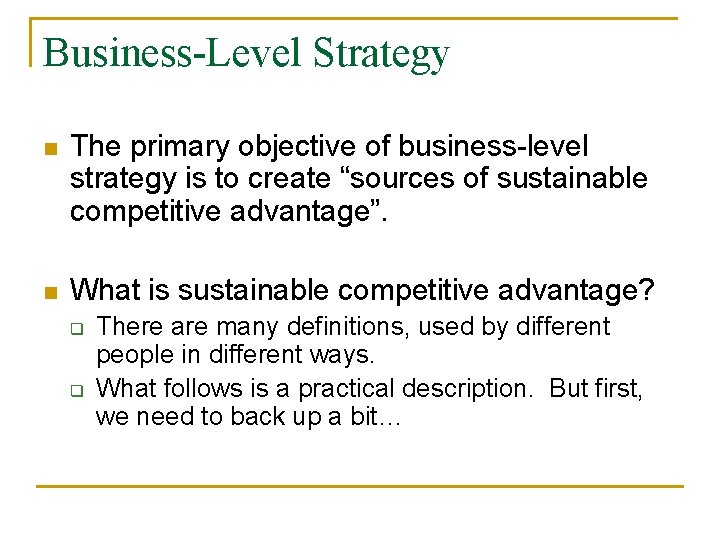 Business-Level Strategy n The primary objective of business-level strategy is to create “sources of