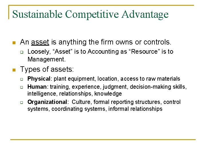 Sustainable Competitive Advantage n An asset is anything the firm owns or controls. q