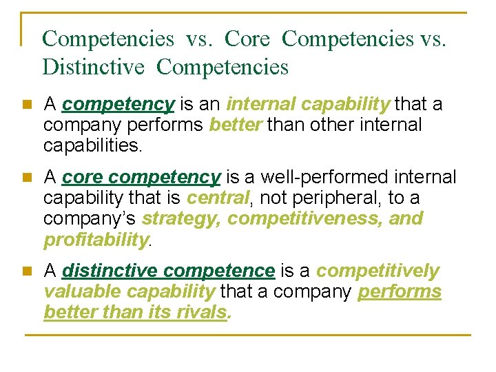 Competencies vs. Core Competencies vs. Distinctive Competencies n A competency is an internal capability