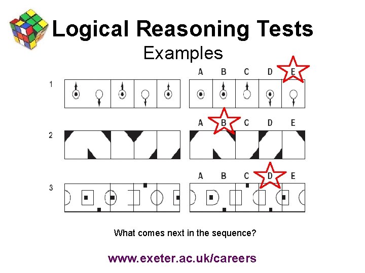 Logical Reasoning Tests Examples What comes next in the sequence? www. exeter. ac. uk/careers