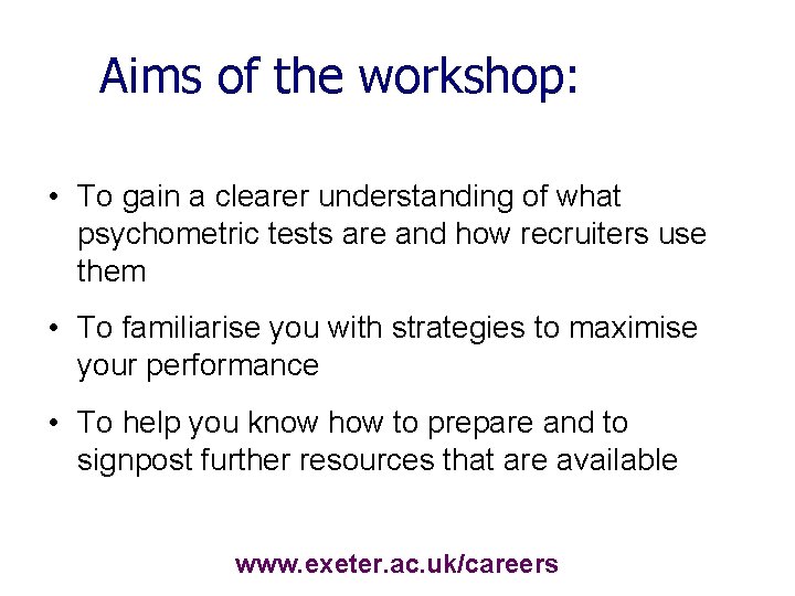 Aims of the workshop: • To gain a clearer understanding of what psychometric tests