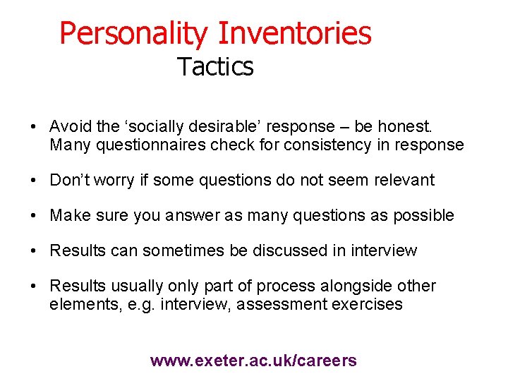 Personality Inventories Tactics • Avoid the ‘socially desirable’ response – be honest. Many questionnaires