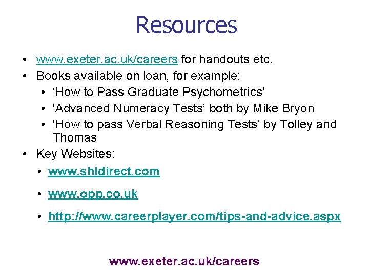 Resources • www. exeter. ac. uk/careers for handouts etc. • Books available on loan,