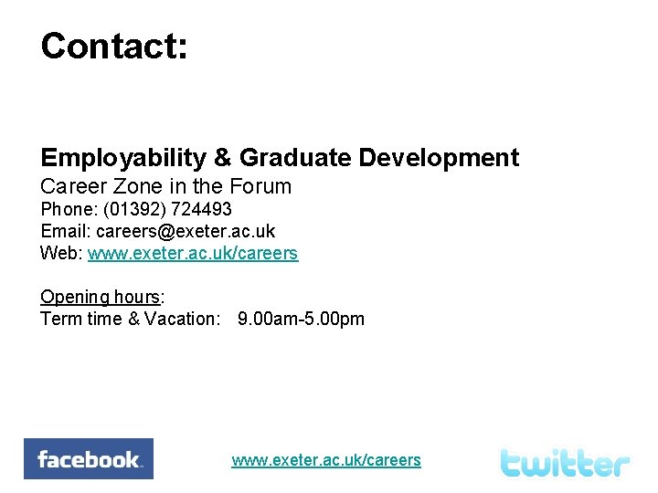 Contact: Employability & Graduate Development Career Zone in the Forum Phone: (01392) 724493 Email: