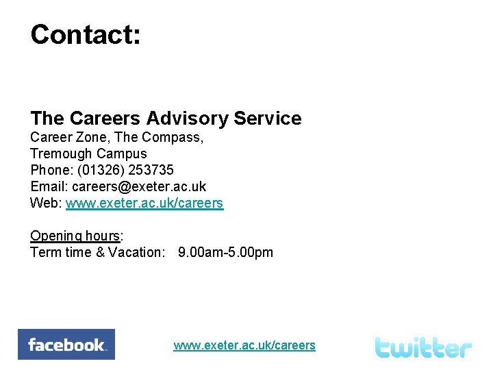 Contact: The Careers Advisory Service Career Zone, The Compass, Tremough Campus Phone: (01326) 253735