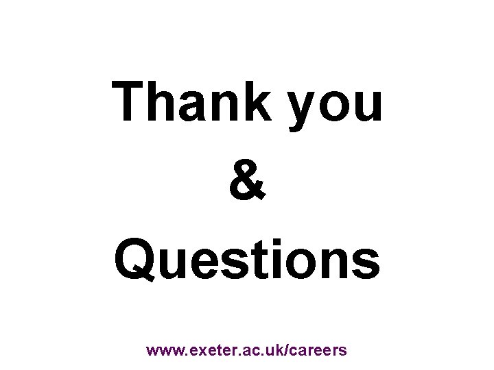 Thank you & Questions www. exeter. ac. uk/careers 