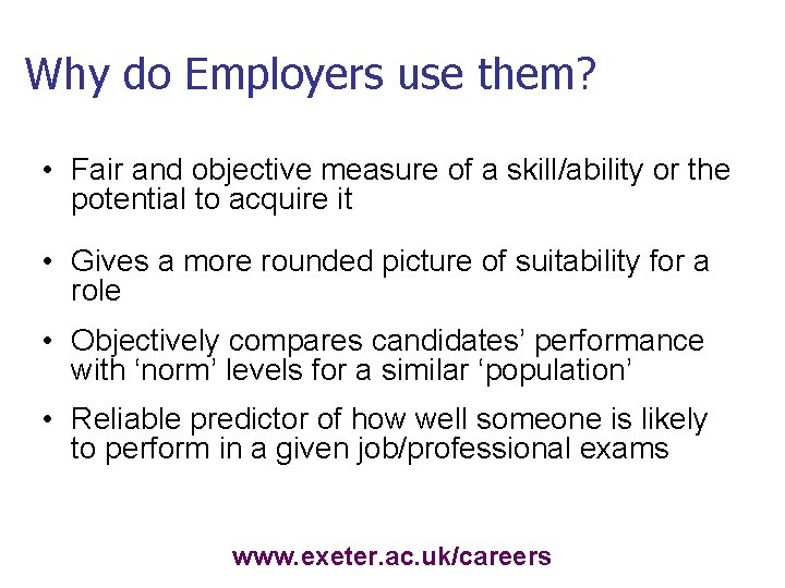 Why do Employers use them? • Fair and objective measure of a skill/ability or