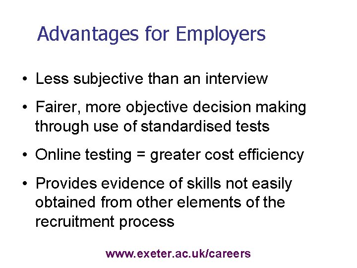 Advantages for Employers • Less subjective than an interview • Fairer, more objective decision