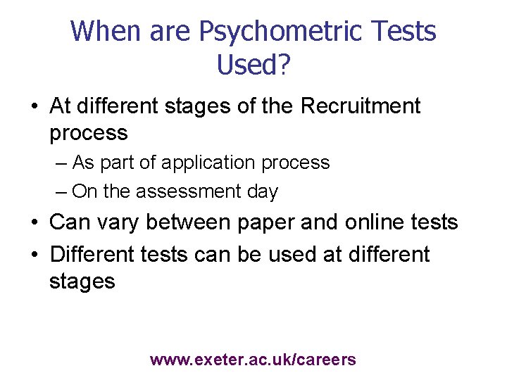 When are Psychometric Tests Used? • At different stages of the Recruitment process –