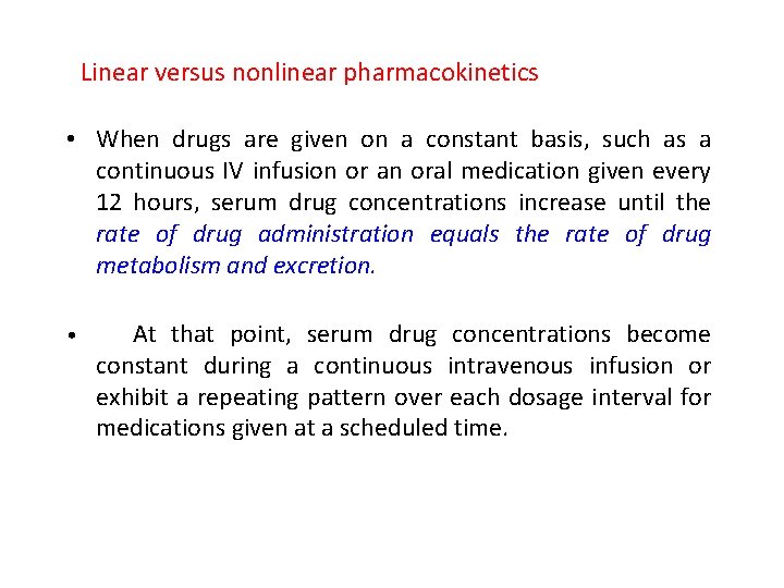 Linear versus nonlinear pharmacokinetics • When drugs are given on a constant basis, such