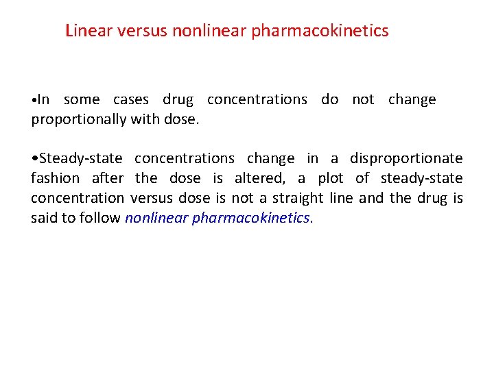 Linear versus nonlinear pharmacokinetics • In some cases drug concentrations do not change proportionally