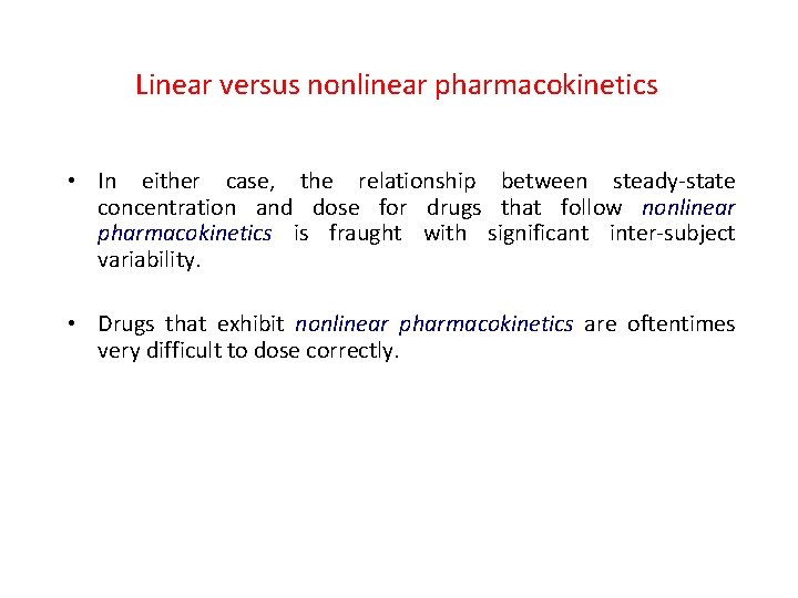 Linear versus nonlinear pharmacokinetics • In either case, the relationship between steady-state concentration and