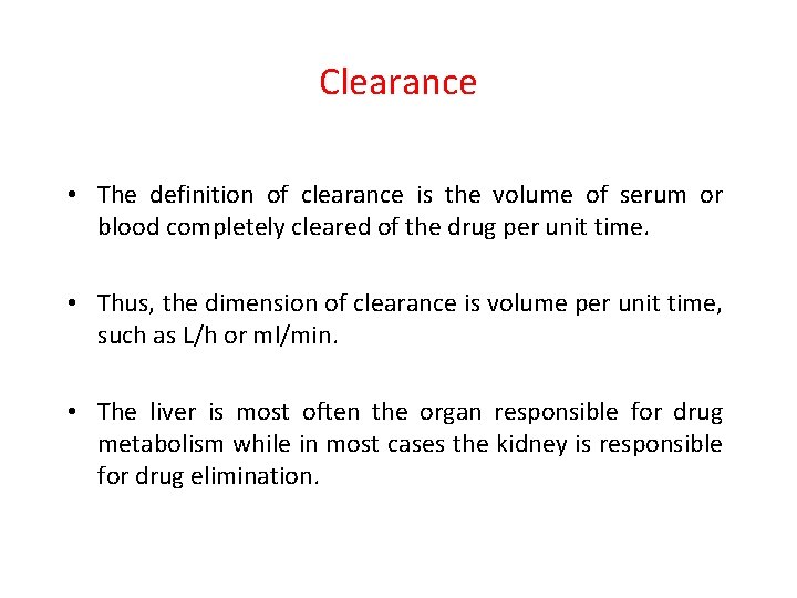 Clearance • The definition of clearance is the volume of serum or blood completely