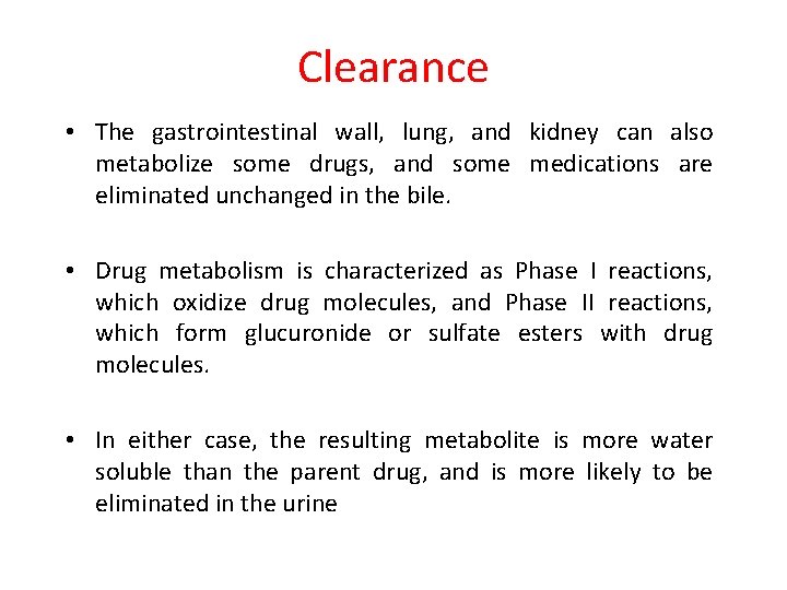 Clearance • The gastrointestinal wall, lung, and kidney can also metabolize some drugs, and