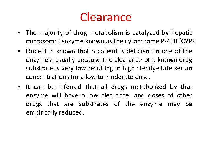 Clearance • The majority of drug metabolism is catalyzed by hepatic microsomal enzyme known