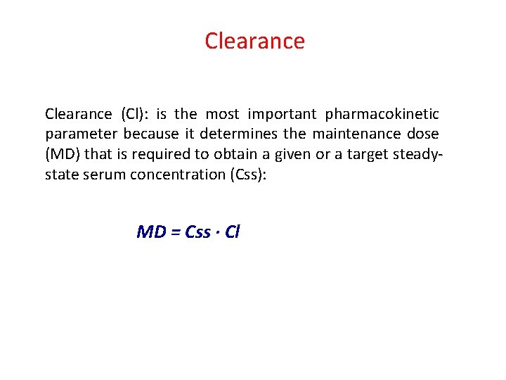 Clearance (Cl): is the most important pharmacokinetic parameter because it determines the maintenance dose