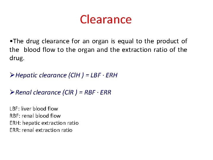 Clearance • The drug clearance for an organ is equal to the product of