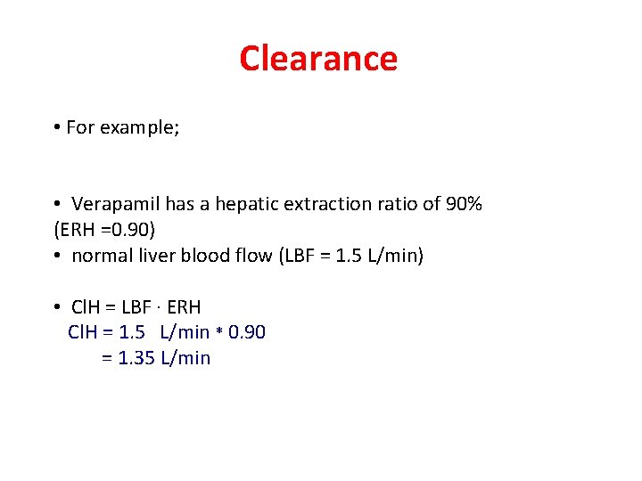 Clearance • For example; • Verapamil has a hepatic extraction ratio of 90% (ERH