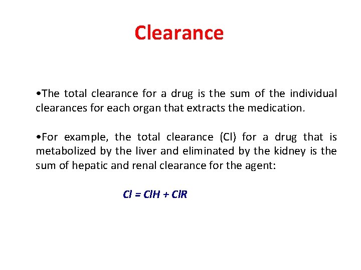 Clearance • The total clearance for a drug is the sum of the individual
