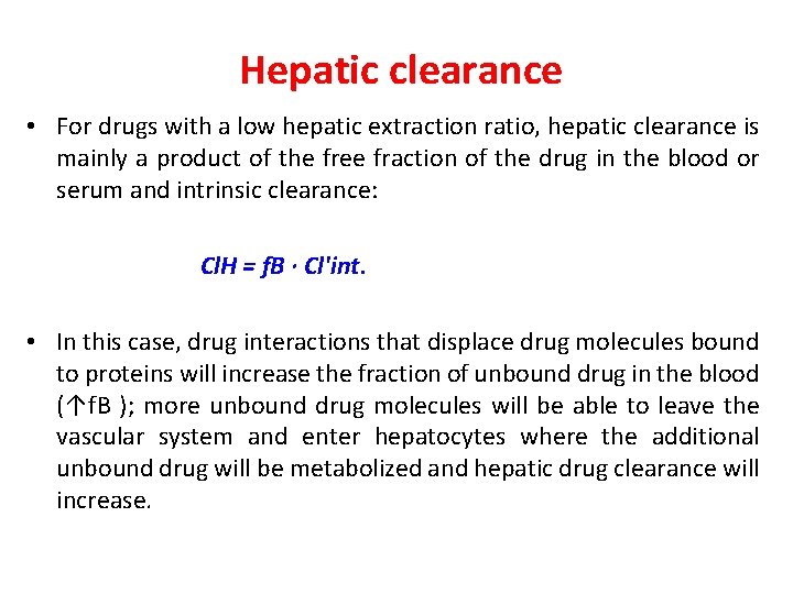 Hepatic clearance • For drugs with a low hepatic extraction ratio, hepatic clearance is