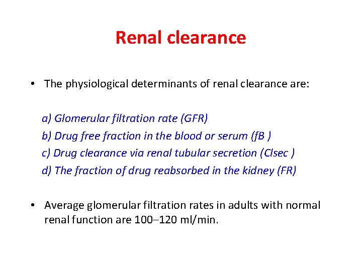 Renal clearance • The physiological determinants of renal clearance are: a) Glomerular filtration rate