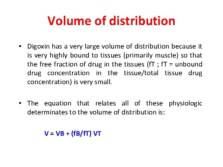 Volume of distribution • Digoxin has a very large volume of distribution because it