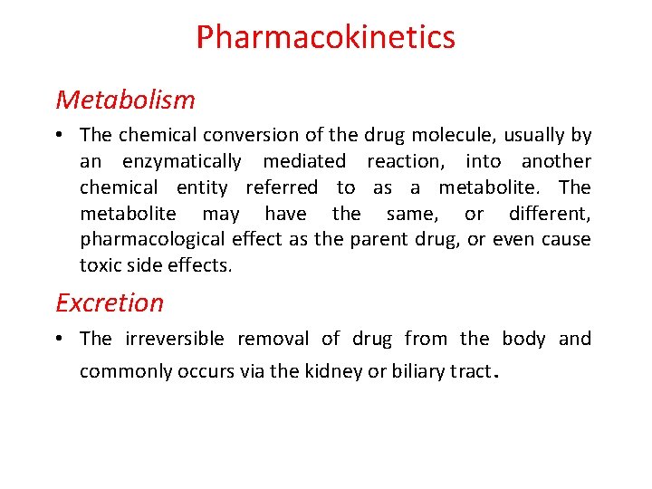 Pharmacokinetics Metabolism • The chemical conversion of the drug molecule, usually by an enzymatically