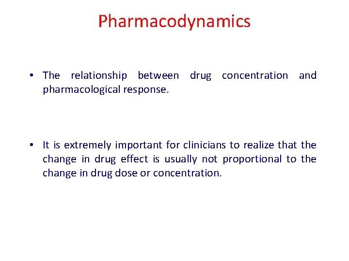 Pharmacodynamics • The relationship between drug concentration and pharmacological response. • It is extremely