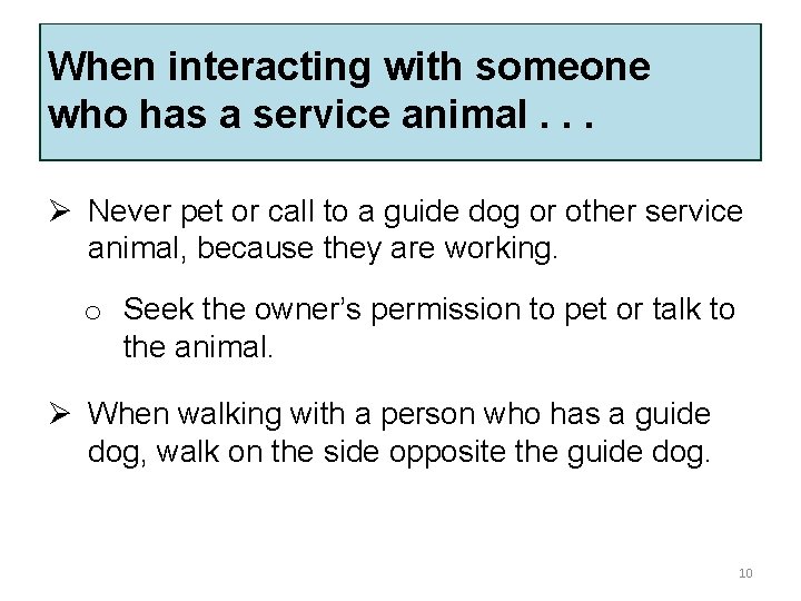 When interacting with someone who has a service animal. . . Ø Never pet