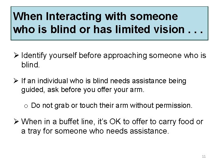 When Interacting with someone who is blind or has limited vision. . . Ø