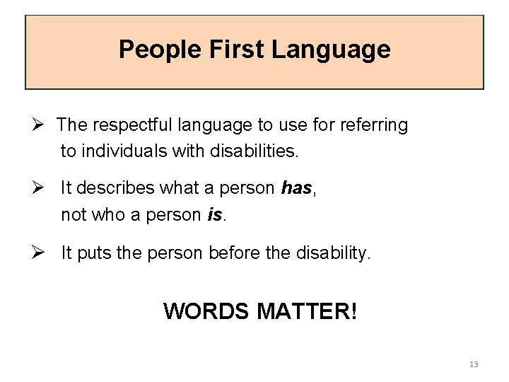 People First Language Ø The respectful language to use for referring to individuals with