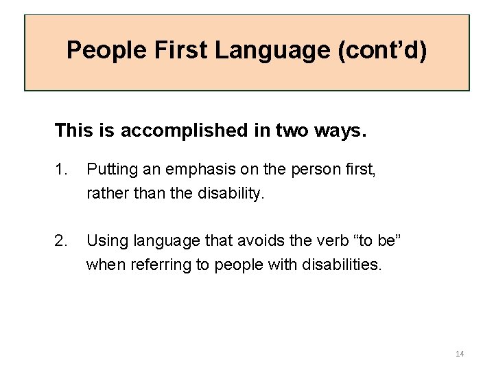 People First Language (cont’d) This is accomplished in two ways. 1. Putting an emphasis