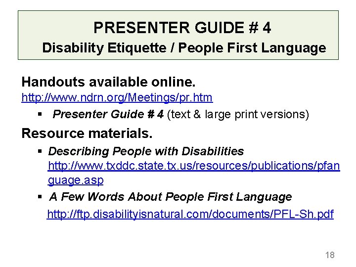 PRESENTER GUIDE # 4 Disability Etiquette / People First Language Handouts available online. http: