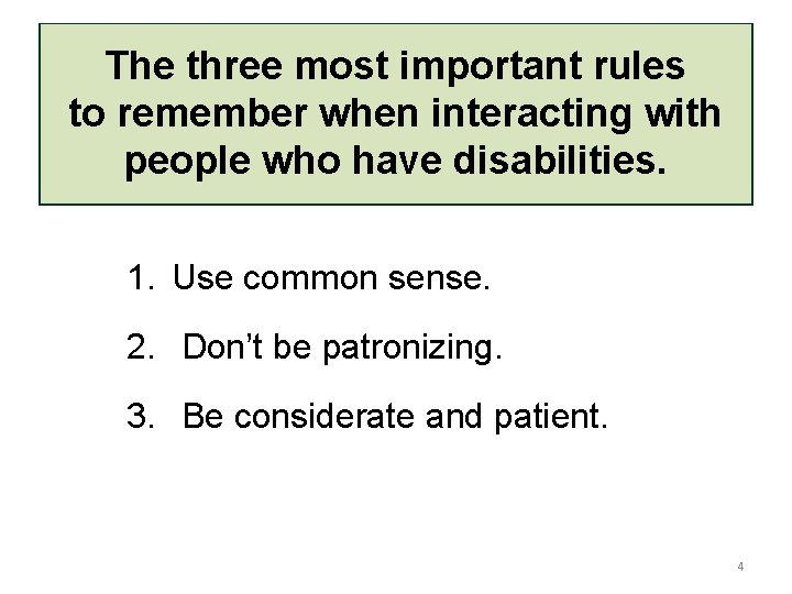 The three most important rules to remember when interacting with people who have disabilities.