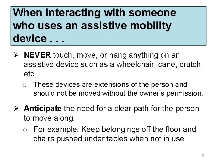 When interacting with someone who uses an assistive mobility device. . . Ø NEVER