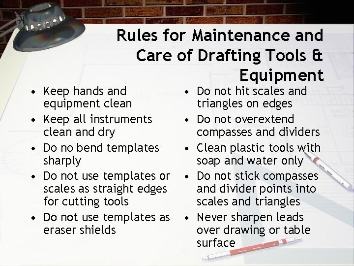 Rules for Maintenance and Care of Drafting Tools & Equipment • Keep hands and
